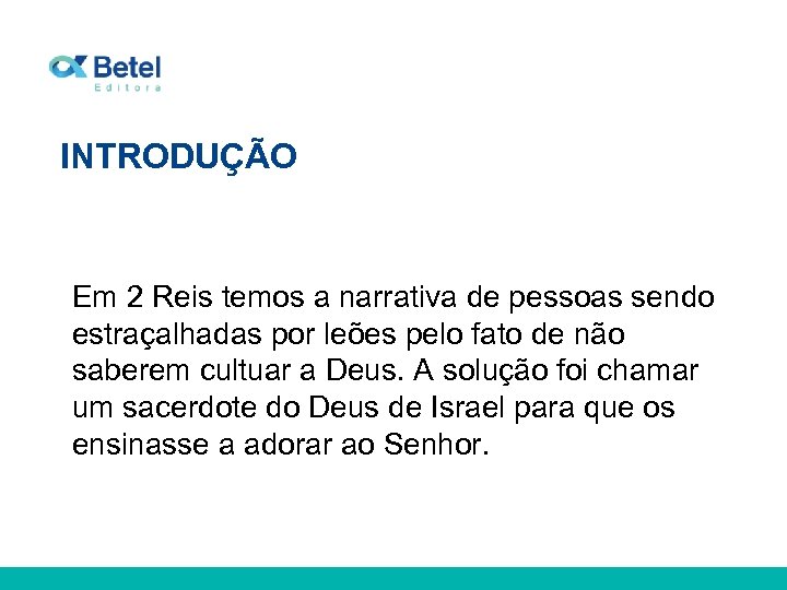 INTRODUÇÃO Em 2 Reis temos a narrativa de pessoas sendo estraçalhadas por leões pelo