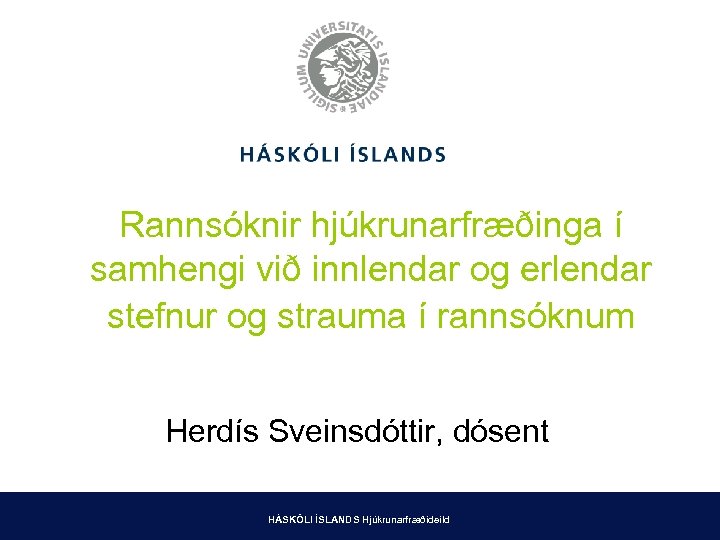 Rannsóknir hjúkrunarfræðinga í samhengi við innlendar og erlendar stefnur og strauma í rannsóknum Herdís