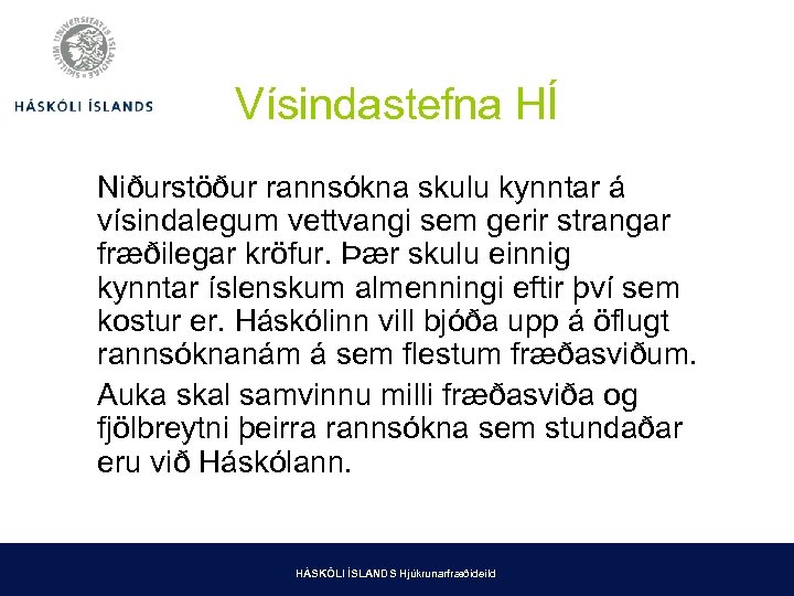Vísindastefna HÍ Niðurstöður rannsókna skulu kynntar á vísindalegum vettvangi sem gerir strangar fræðilegar kröfur.