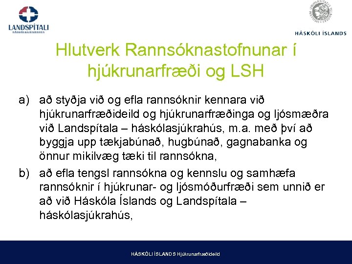 Hlutverk Rannsóknastofnunar í hjúkrunarfræði og LSH a) að styðja við og efla rannsóknir kennara