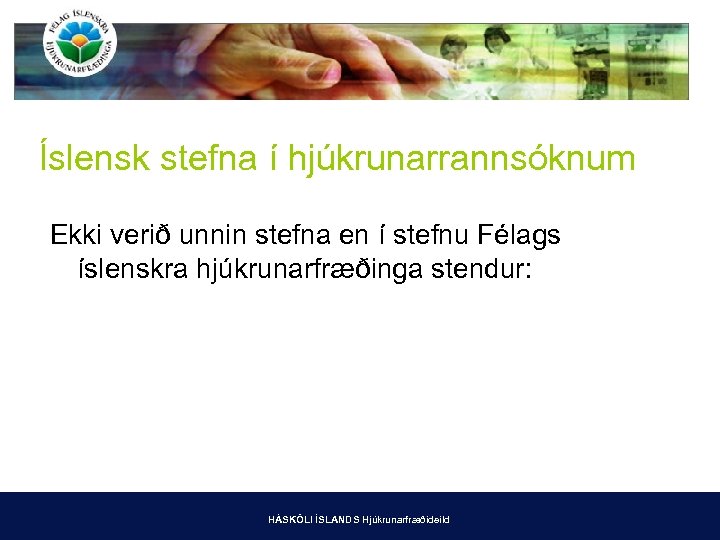 Íslensk stefna í hjúkrunarrannsóknum Ekki verið unnin stefna en í stefnu Félags íslenskra hjúkrunarfræðinga