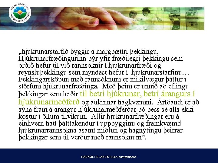 „hjúkrunarstarfið byggir á margþættri þekkingu. Hjúkrunarfræðingurinn býr yfir fræðilegri þekkingu sem orðið hefur til