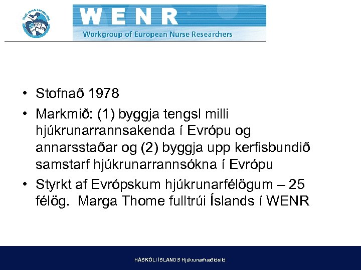  • Stofnað 1978 • Markmið: (1) byggja tengsl milli hjúkrunarrannsakenda í Evrópu og
