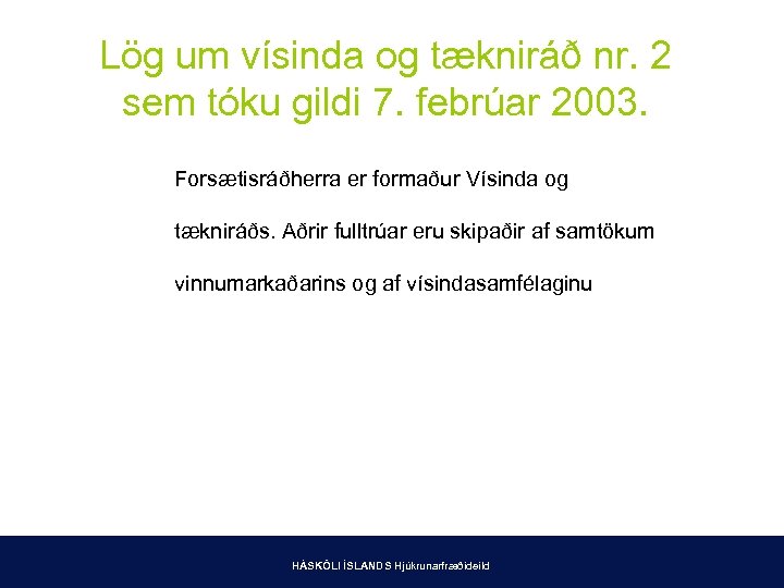 Lög um vísinda og tækniráð nr. 2 sem tóku gildi 7. febrúar 2003. Forsætisráðherra