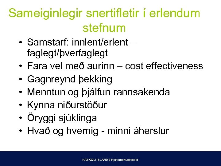 Sameiginlegir snertifletir í erlendum stefnum • Samstarf: innlent/erlent – faglegt/þverfaglegt • Fara vel með