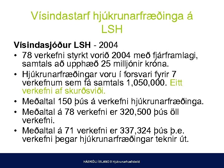 Vísindastarf hjúkrunarfræðinga á LSH Vísindasjóður LSH - 2004 • 78 verkefni styrkt vorið 2004