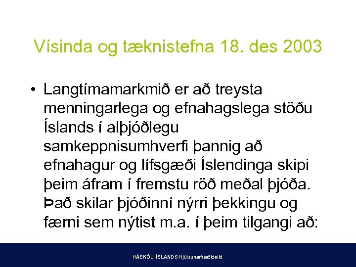 Vísinda og tæknistefna 18. des 2003 • Langtímamarkmið er að treysta menningarlega og efnahagslega