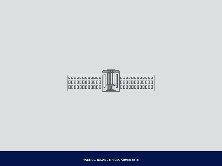 HÁSKÓLI ÍSLANDS Hjúkrunarfræðideild 