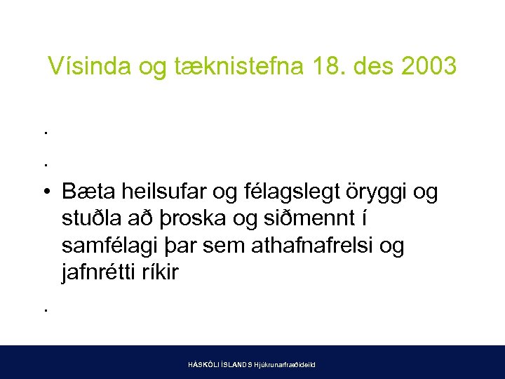 Vísinda og tæknistefna 18. des 2003. . • Bæta heilsufar og félagslegt öryggi og