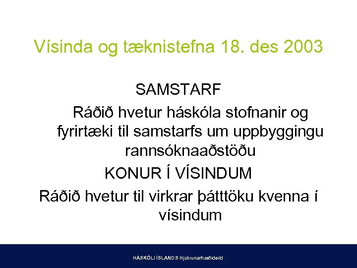 Vísinda og tæknistefna 18. des 2003 SAMSTARF Ráðið hvetur háskóla stofnanir og fyrirtæki til