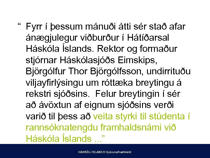 “ Fyrr í þessum mánuði átti sér stað afar ánægjulegur viðburður í Hátíðarsal Háskóla