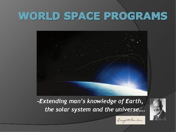 WORLD SPACE PROGRAMS -Extending man’s knowledge of Earth, the solar system and the universe….