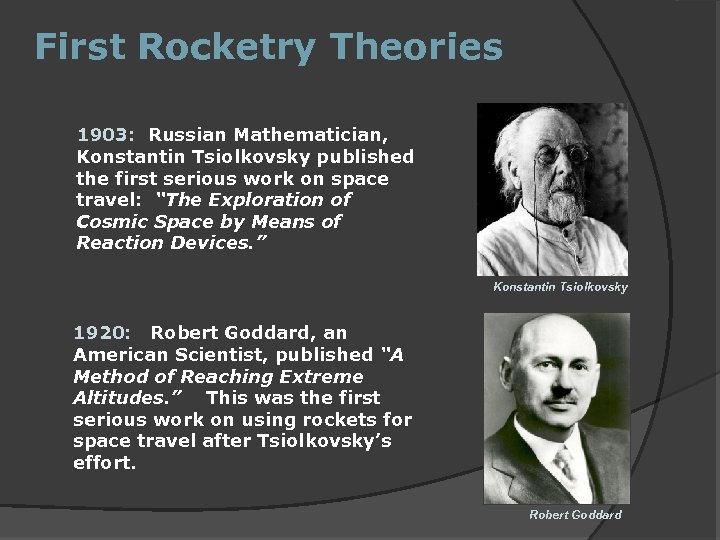 First Rocketry Theories 1903: Russian Mathematician, Konstantin Tsiolkovsky published the first serious work on