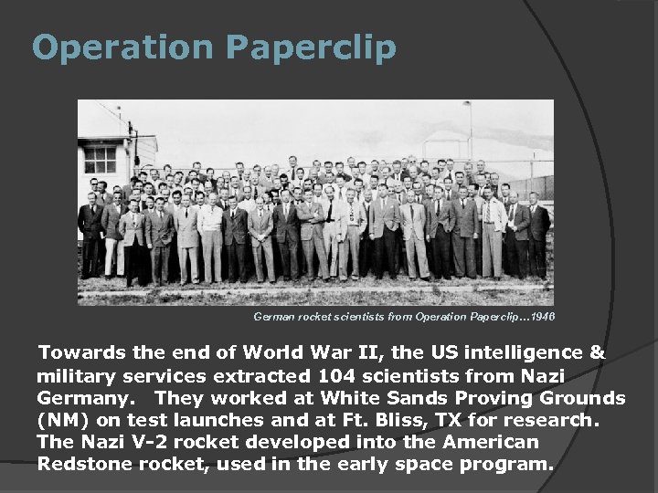 Operation Paperclip German rocket scientists from Operation Paperclip… 1946 Towards the end of World