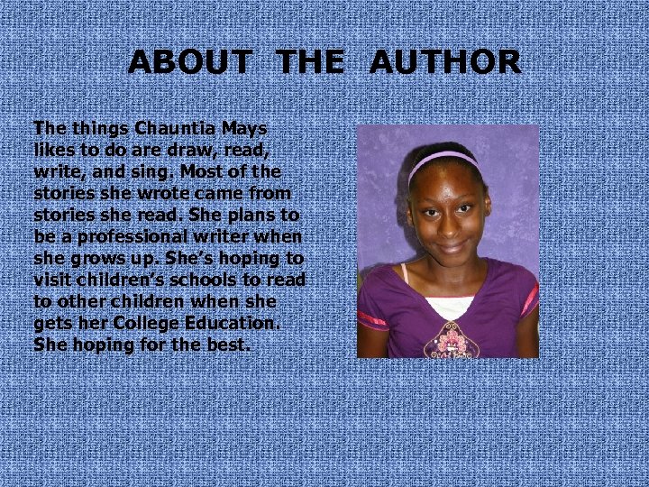 ABOUT THE AUTHOR The things Chauntia Mays likes to do are draw, read, write,