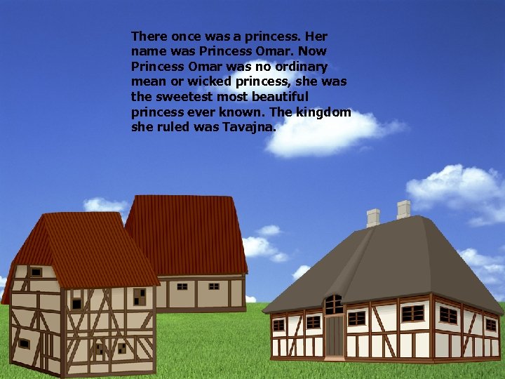 There once was a princess. Her name was Princess Omar. Now Princess Omar was