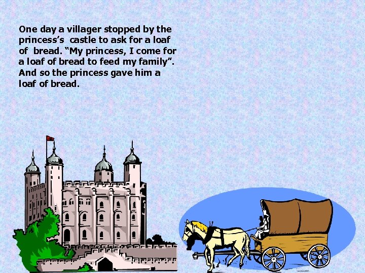 One day a villager stopped by the princess’s castle to ask for a loaf