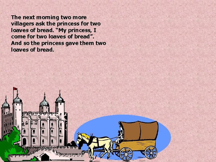 The next morning two more villagers ask the princess for two loaves of bread.