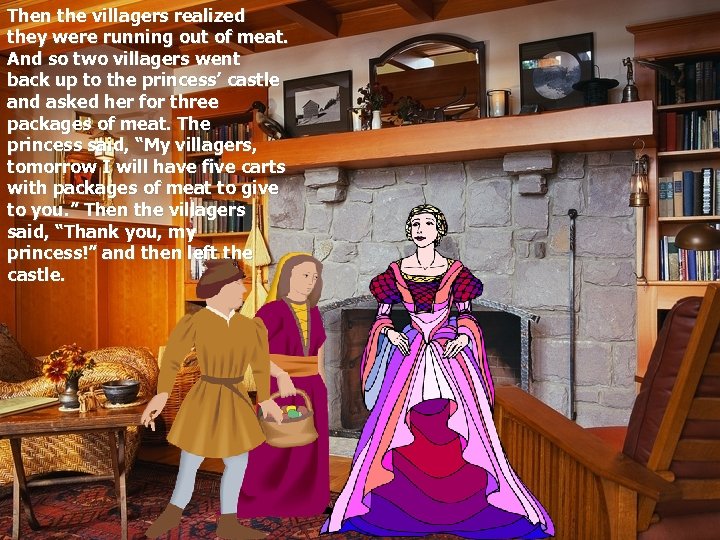 Then the villagers realized they were running out of meat. And so two villagers