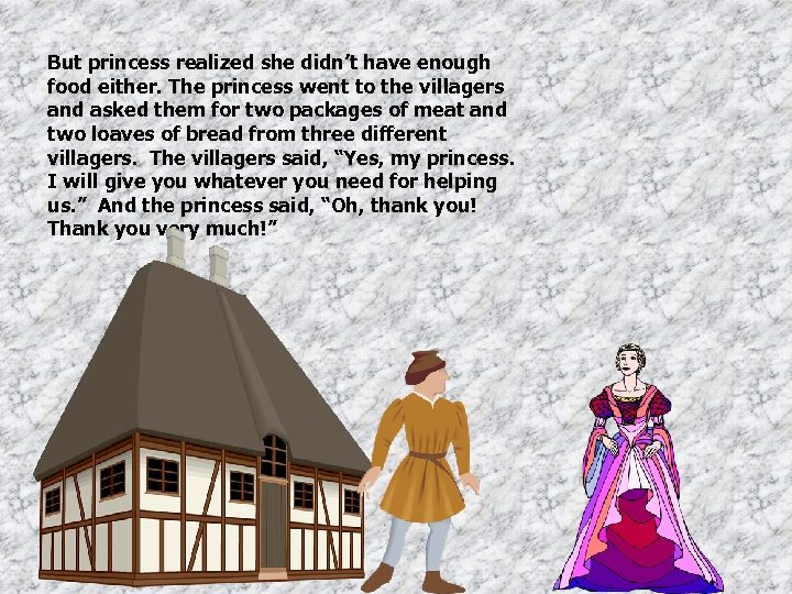 But princess realized she didn’t have enough food either. The princess went to the