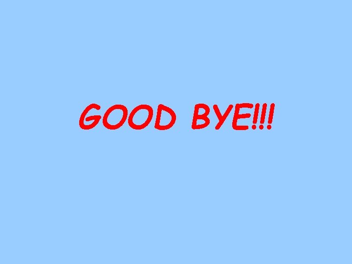 GOOD BYE!!! 