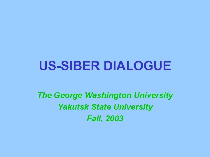 US-SIBER DIALOGUE The George Washington University Yakutsk State University Fall, 2003 