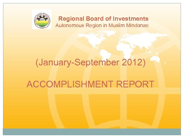 Regional Board of Investments Autonomous Region in Muslim Mindanao (January-September 2012) ACCOMPLISHMENT REPORT 