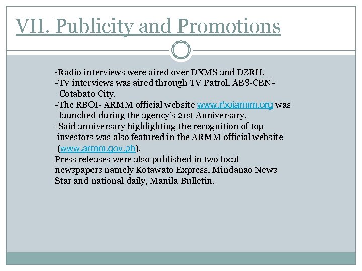 VII. Publicity and Promotions -Radio interviews were aired over DXMS and DZRH. -TV interviews