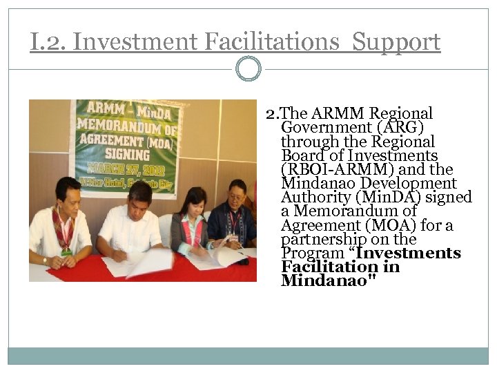 I. 2. Investment Facilitations Support 2. The ARMM Regional Government (ARG) through the Regional