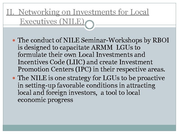 II. Networking on Investments for Local Executives (NILE) The conduct of NILE Seminar-Workshops by