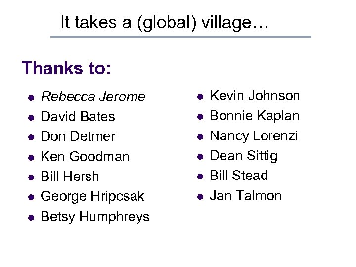 It takes a (global) village… Thanks to: l l l l Rebecca Jerome David