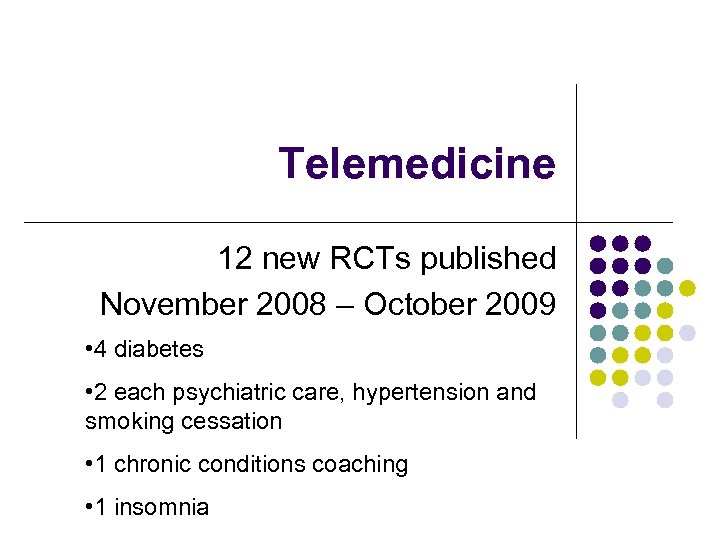 Telemedicine 12 new RCTs published November 2008 – October 2009 • 4 diabetes •