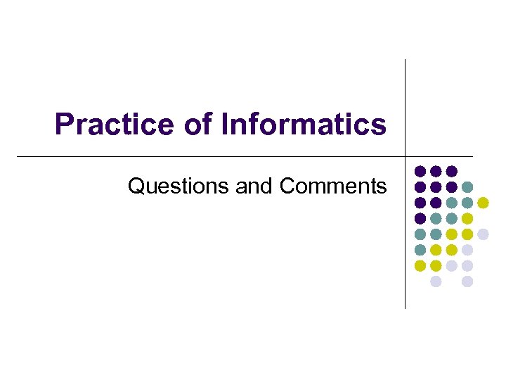 Practice of Informatics Questions and Comments 