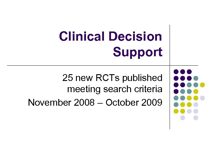 Clinical Decision Support 25 new RCTs published meeting search criteria November 2008 – October