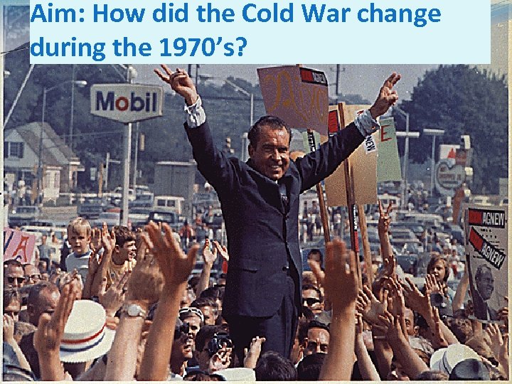Aim: How did the Cold War change during the 1970’s? 