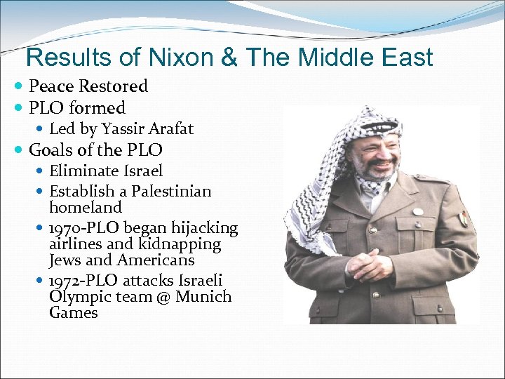 Results of Nixon & The Middle East Peace Restored PLO formed Led by Yassir