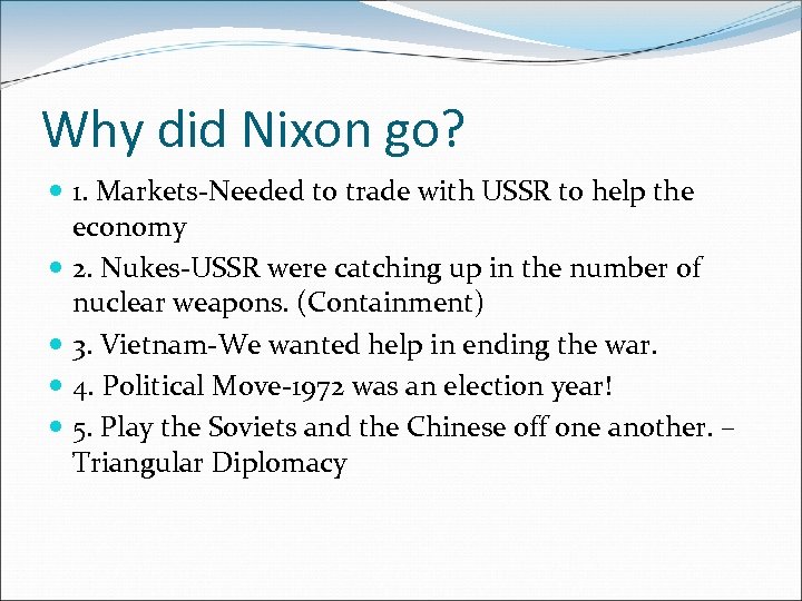 Why did Nixon go? 1. Markets-Needed to trade with USSR to help the economy