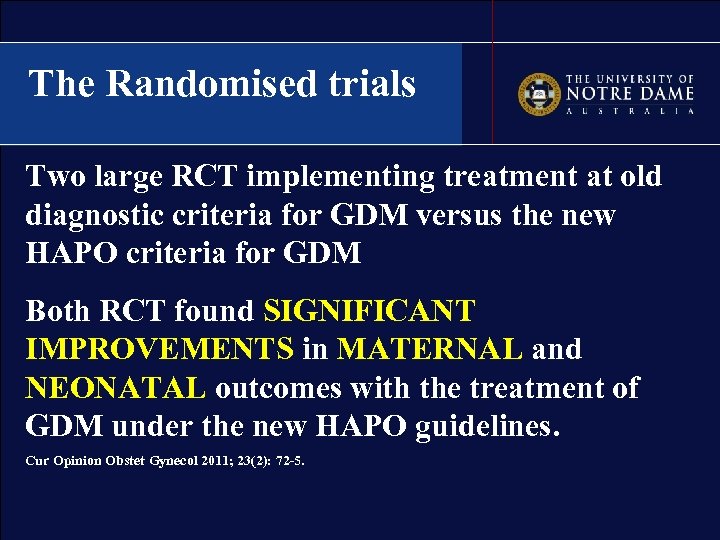 The Randomised trials Two large RCT implementing treatment at old diagnostic criteria for GDM