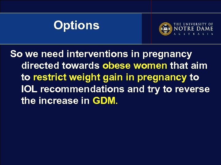 Options So we need interventions in pregnancy directed towards obese women that aim to