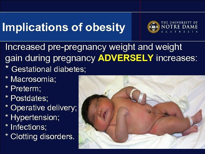 Implications of obesity Increased pre-pregnancy weight and weight gain during pregnancy ADVERSELY increases: *
