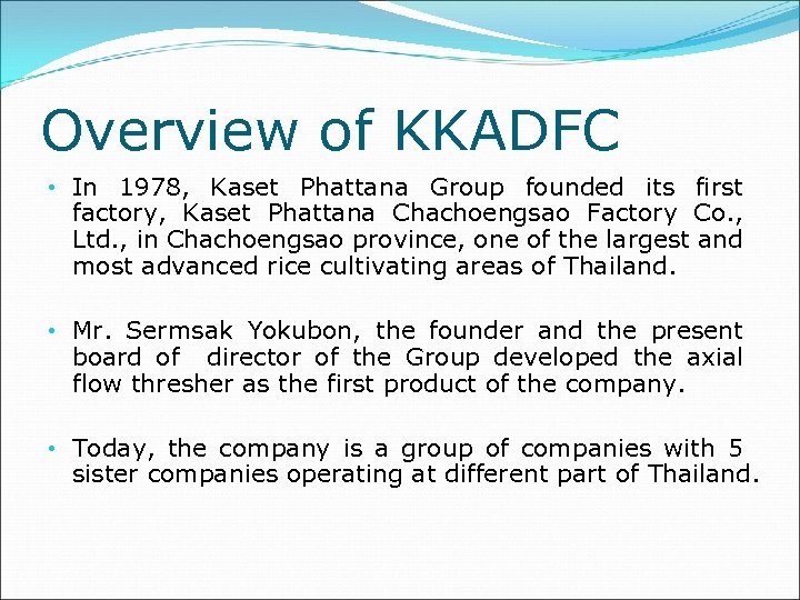 Overview of KKADFC • In 1978, Kaset Phattana Group founded its first factory, Kaset