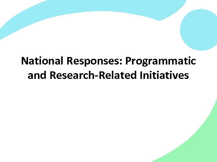 National Responses: Programmatic and Research-Related Initiatives 