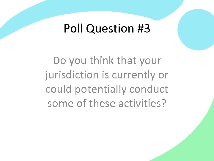 Poll Question #3 Do you think that your jurisdiction is currently or could potentially