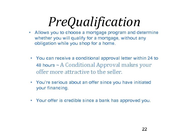 Pre. Qualification • Allows you to choose a mortgage program and determine whether you