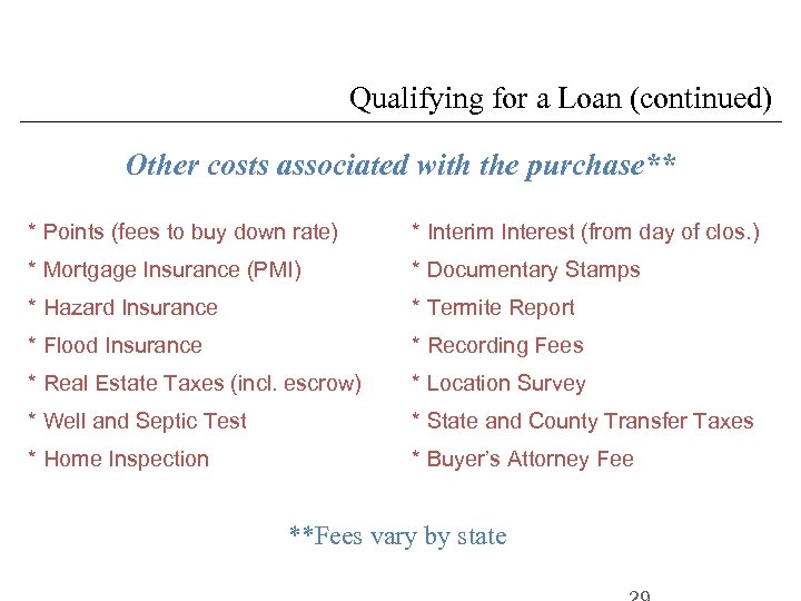 Qualifying for a Loan (continued) Other costs associated with the purchase** * Points (fees