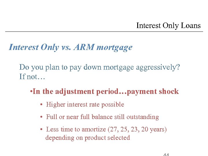 Interest Only Loans Interest Only vs. ARM mortgage Do you plan to pay down