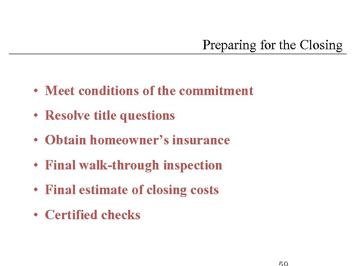 Preparing for the Closing • Meet conditions of the commitment • Resolve title questions