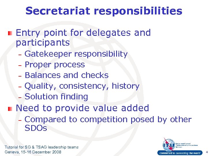 Secretariat responsibilities Entry point for delegates and participants – – – Gatekeeper responsibility Proper