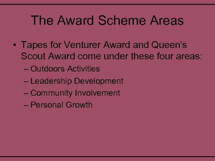The Award Scheme Areas • Tapes for Venturer Award and Queen’s Scout Award come