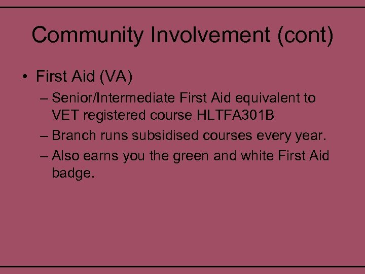 Community Involvement (cont) • First Aid (VA) – Senior/Intermediate First Aid equivalent to VET